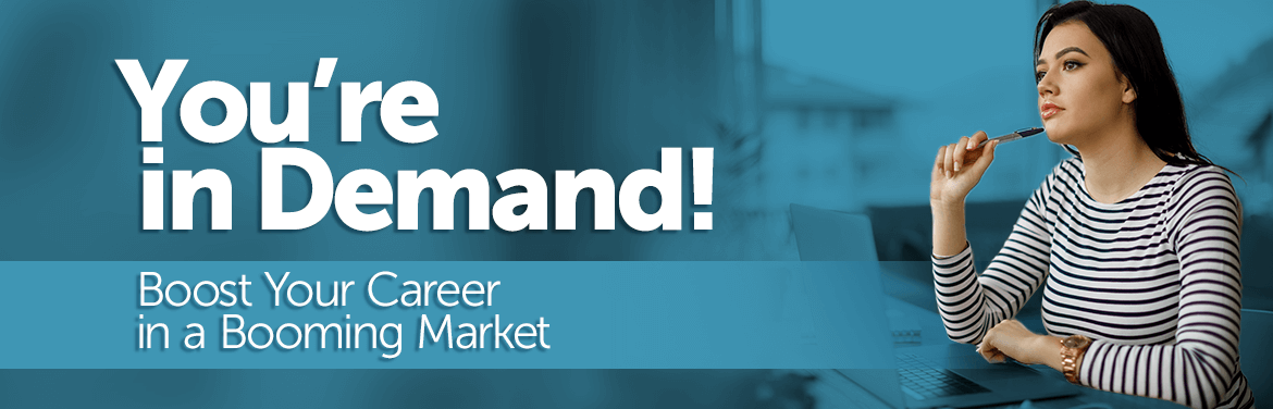 You're In Demand! Boost your career in a booming market