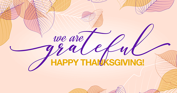 We Are Grateful for You! Happy Thanksgiving